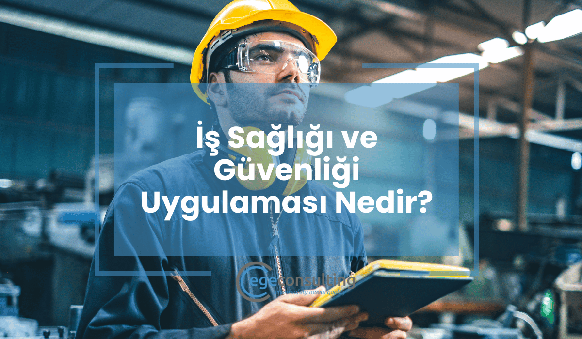 İş Sağlığı ve Güvenliği Uygulaması Nedir?