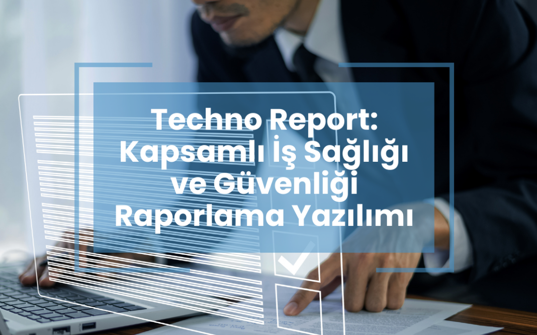 Gözlem Raporlama Çözümlerimiz: Techno Report(App) ve Techno Report(Web)