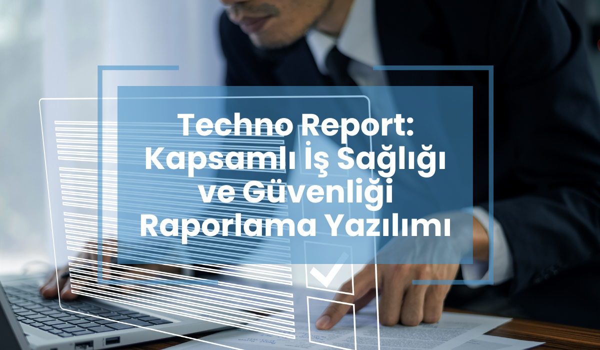 Gözlem Raporlama Çözümlerimiz: Techno Report(App) ve Techno Report(Web)