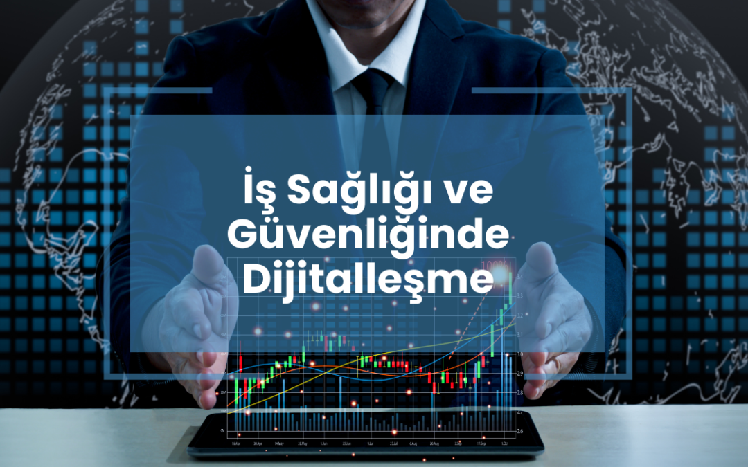 İş Sağlığı ve Güvenliğinde Dijitalleşme: Verimlilik Artışı