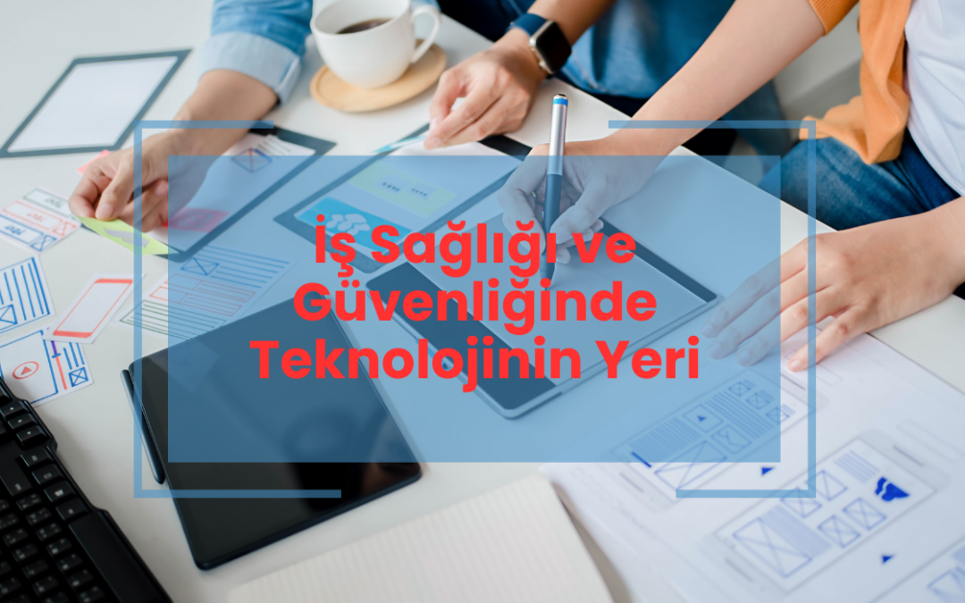 İş Sağlığı ve Güvenliğinde Teknolojinin Yeri