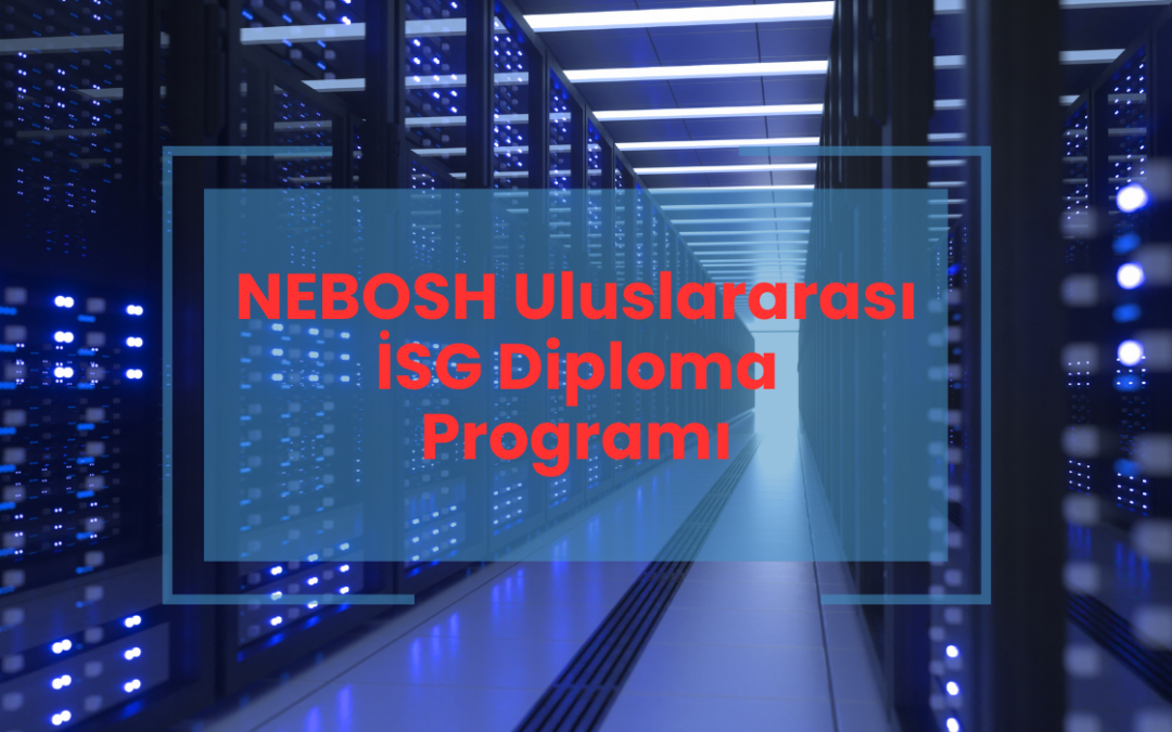 NEBOSH Uluslararası İSG Diploma Programı