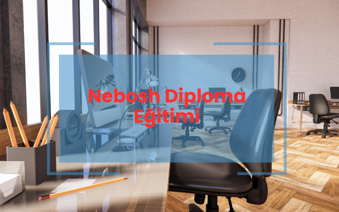 Nebosh Diploma Eğitimi