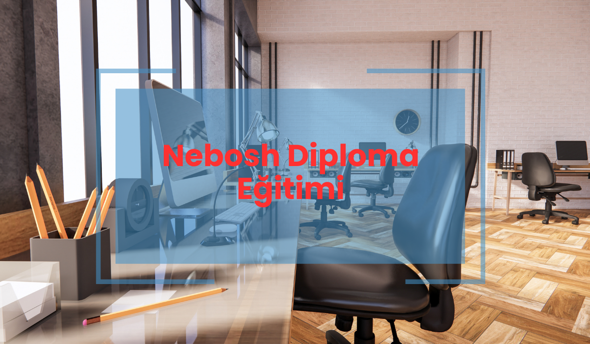 Nebosh Diploma Eğitimi