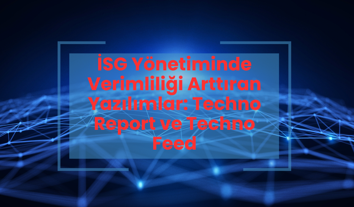 İSG Yönetiminde Verimliliği Arttıran Yazılımlar