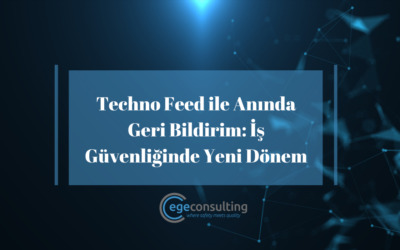 Techno Feed ile Anında Geri Bildirim: İş Güvenliğinde Yeni Dönem