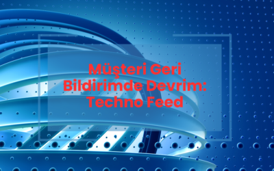 Müşteri Geri Bildirimde Devrim: Techno Feed