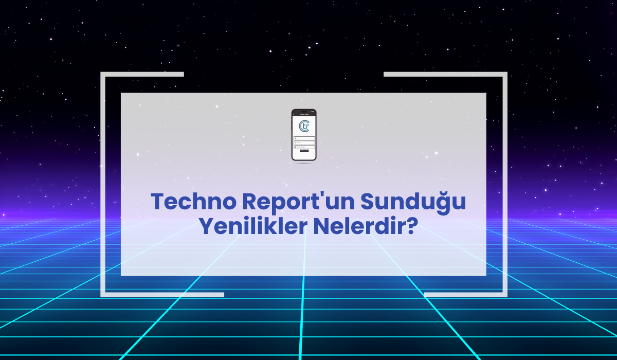 Techno Report'un Sunduğu Yenilikler Nelerdir?