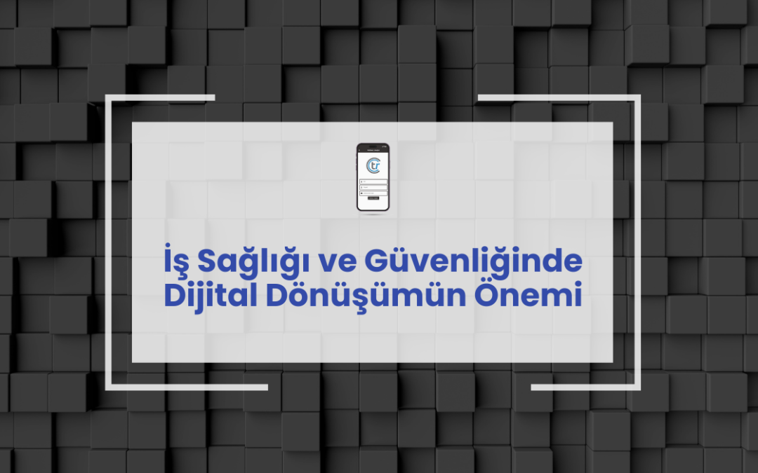 İş Sağlığı ve Güvenliğinde Dijital Dönüşümün Önemi