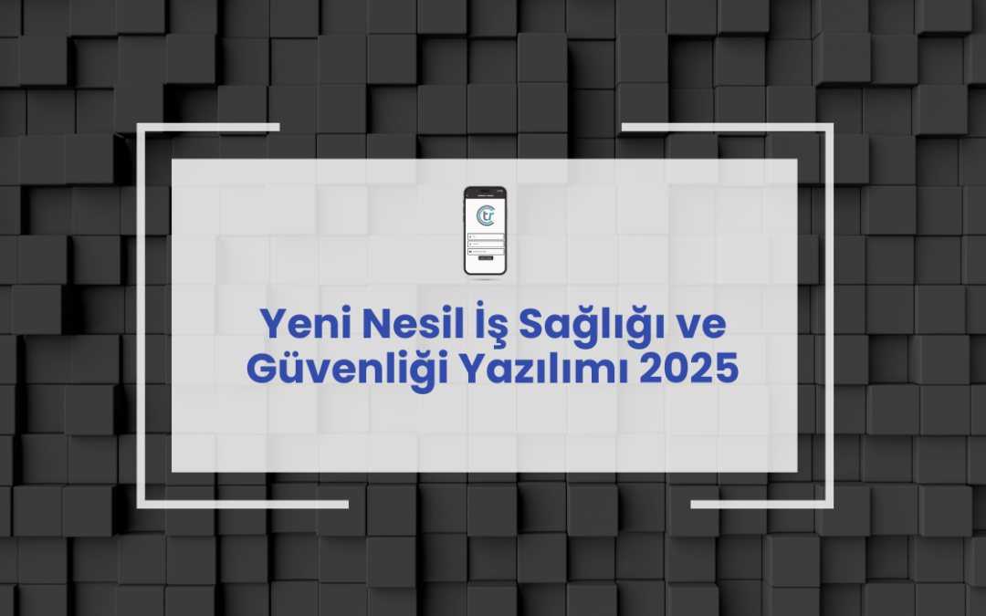 Yeni Nesil İş Sağlığı ve Güvenliği Yazılımı 2025