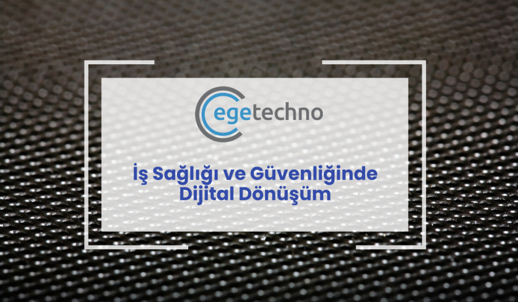 İş Sağlığı ve Güvenliğinde Dijital Dönüşüm: Techno Report ile Riskler Nasıl Azalır?