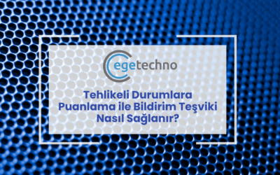 Tehlikeli Durumlara Puanlama ile Bildirim Teşviki Nasıl Sağlanır?
