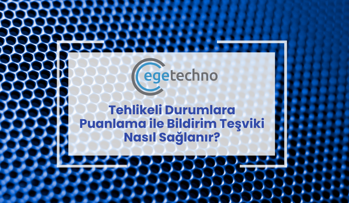 Tehlikeli Durumlara Puanlama ile Bildirim Teşviki Nasıl Sağlanır?