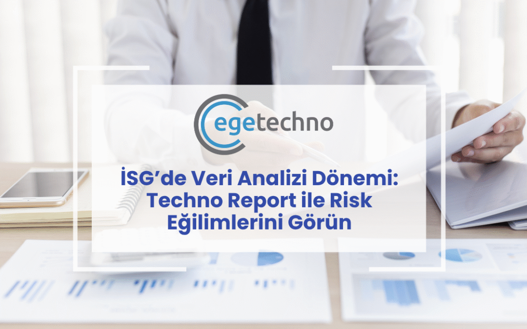 İSG’de Veri Analizi Dönemi Techno Report ile Risk Eğilimlerini Görün