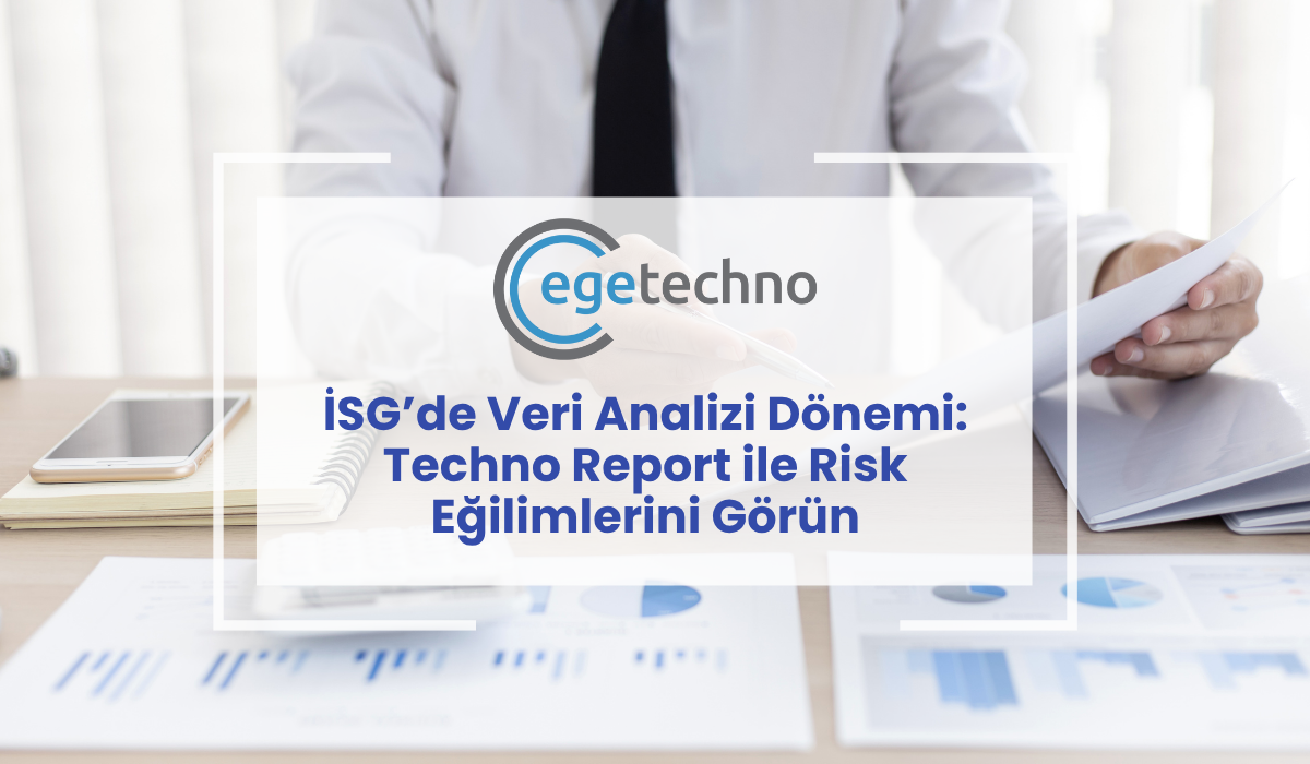 İSG’de Veri Analizi Dönemi Techno Report ile Risk Eğilimlerini Görün