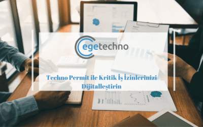 Techno Permit ile Kritik İş İzinlerinizi Dijitalleştirin
